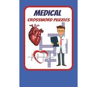 Medical Crossword Puzzles: Crossword Puzzles with Easy to Read Print About Pharmacology, Anatomy And More . / 6x9 inches , 120 pages / 50+ Puzzles...For Students, Professionals, and Enthusiasts.
