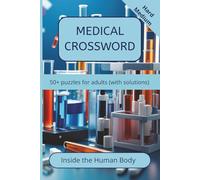Medical Crossword Puzzles for Adults: Anatomy, Diseases, Medical Tools and Healthcare Terms | 50+ Puzzles with Solutions | Medium to Hard Levels