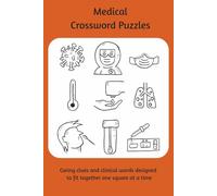 Medical crosswords, Caring clues and clinical words designed to fit together one square at a time: medical crosswords for everyone including students, doctors, nurses and medical staff