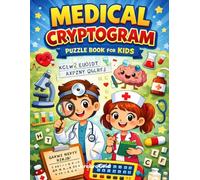 Medical Cryptogram Puzzle Book for Kids: 100 Easy Medical Secret Code Puzzles | 400 Hidden Sentences About the Human Body, Health and Science