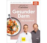Medical Cuisine - Gesunder Darm: Darmgesundheit stärken - Rezepte für ein gesundes Mikrobiom und eine bessere Verdauung