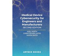 Medical device Cybersecurity for Engineers and Manufacturers, Second Edition