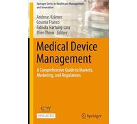 Medical Device Management: A Comprehensive Guide to Markets, Marketing, and Regulations (Springer Series in Healthcare Management and Innovation)