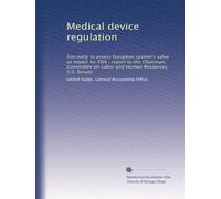 Medical device regulation: Too early to assess European system's value as model for FDA : report to the Chairman, Committee on Labor and Human Resources, U.S. Senate