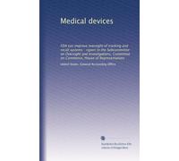 Medical devices: FDA can improve oversight of tracking and recall systems : report to the Subcommittee on Oversight and Investigations, Committee on Commerce, House of Representatives