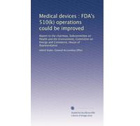 Medical devices : FDA's 510(k) operations could be improved: Report to the chairman, Subcommittee on Health and the Environment, Committee on Energy and Commerce, House of Representative