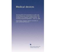 Medical devices: Hearing before the Committee on Labor and Human Resources, United States Senate, One Hundred First Congress, second session : on examing proposed legislation ... July 25, 1990