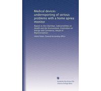 Medical devices : underreporting of serious problems with a home apnea monitor: Report to the Chairman, Subcommittee on Health and the Environment, ... Energy and Commerce, House of Representatives