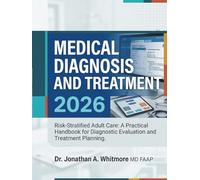 Medical Diagnosis and Treatment 2026: Risk-Stratified Adult Care: A Practical Handbook for Diagnostic Evaluation and Treatment Planning.