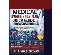 Medical Diagnosis & Treatment Quick Guide 2026-2027: Evidence-Based Clinical Guide for Accurate Diagnosis, Treatment Protocols & Everyday Patient Care