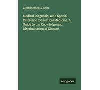 Medical Diagnosis, with Special Reference to Practical Medicine. A Guide to the Knowledge and Discrimination of Disease
