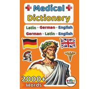 Medical Dictionary: Latin - German - English (6x9 Inch Edition): Comprehensive Terminology Guide for Medical Professionals, Students, and Translators ... over 2000+ Words. Comprehensive Trilingual.)