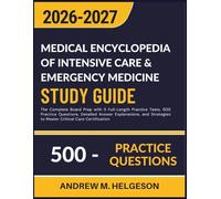 MEDICAL ENCYCLOPEDIA OF INTENSIVE CARE & EMERGENCY MEDICINE STUDY GUIDE 2026 - 2027: The Complete Board Prep with 5 Full-Length Practice Tests, 500 ... to Master Critical Care Certification