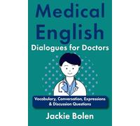 Medical English Dialogues for Doctors: Vocabulary, Conversation, Expressions & Discussion Questions (Medical English for the Hospital)