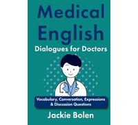Medical English Dialogues for Doctors: Vocabulary, Conversation, Expressions & Discussion Questions (Medical English for the Hospital)