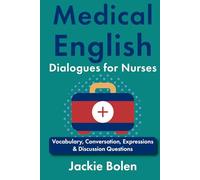 Medical English Dialogues for Nurses: Vocabulary, Conversation, Expressions & Discussion Questions (Medical English for the Hospital)