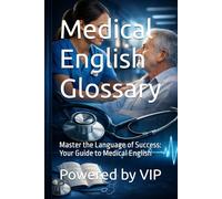 Medical English Glossary: Master the Language of Success: Your Guide to Medical English (Business Books for Entrepreneurs and Corporations)