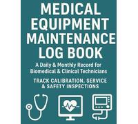 Medical Equipment Maintenance Log Book: A Daily & Monthly Record for Biomedical & Clinical Technicians | Track Calibration, Service & Safety Inspections | Professional 8.5x11 Format, 150 Pages