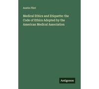 Medical Ethics and Etiquette: the Code of Ethics Adopted by the American Medical Association