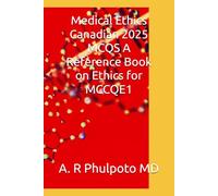 Medical Ethics Canadian 2025 MCQS A Reference Book on Ethics for MCCQE1 (Complete Mccqe1 Notes)