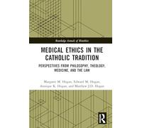Medical Ethics in the Catholic Tradition: Perspectives from Philosophy, Theology, Medicine, and the Law (Routledge Annals of Bioethics)