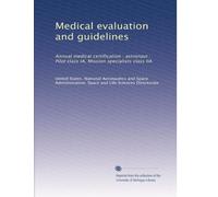 Medical evaluation and guidelines: Annual medical certification : astronaut : Pilot class IA, Mission specialists class IIA