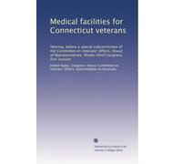 Medical facilities for Connecticut veterans: Hearing, before a special subcommittee of the Committee on Veterans' Affairs, House of Representatives, Ninety-third Congress, first session