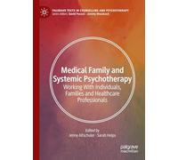 Medical Family and Systemic Psychotherapy: Working With Individuals, Families and Healthcare Professionals (Palgrave Texts in Counselling and Psychotherapy)