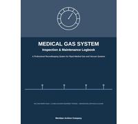 Medical Gas System Inspection & Maintenance Logbook: Professional Inspection, Preventive Maintenance, Testing, Deficiency Tracking, Repair ... for Piped Medical Gas and Vacuum Systems