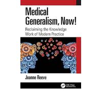 Medical Generalism, Now!: Reclaiming the Knowledge Work of Modern Practice