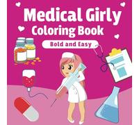 Medical Girly Bold and Easy Coloring book: Relaxing Bold Designs for Adults & Children and for Nurses, Doctors,Med Students All Healthcare Lovers