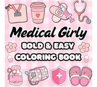 Medical Girly Coloring Book: 50 Bold & Easy Calming Designs For Doctors Nurses & Medical Students For Relaxation & Stress Relief