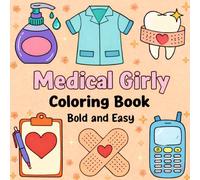 Medical Girly Coloring Book Bold and Easy: Cute Medical Coloring for Girls | Nurse & Healthcare Theme, Simple and Relaxing Designs for Stress Relief, Toddlers, Kids, and Beginners