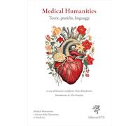 Medical humanities. Teorie, pratiche, linguaggi (Medical Humanities e Scienze della Narrazione in Medicina)