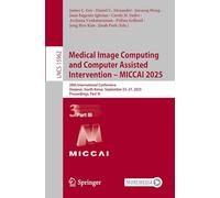 Medical Image Computing and Computer Assisted Intervention - MICCAI 2025: 28th International Conference, Daejeon, South Korea, September 23-27, 2025, ... Part III (Lecture Notes in Computer Science)