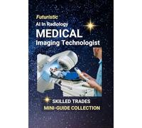 Medical Imaging Technologist: Capturing the Invisible - The Art and Science of Medical Imaging