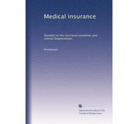 Medical insurance: Devoted to the insurance examiner and clinical diagnostician: Volume 17
