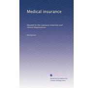 Medical insurance: Devoted to the insurance examiner and clinical diagnostician: Volume 23