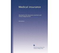 Medical insurance: Devoted to the insurance examiner and clinical diagnostician: Volume 37