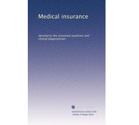 Medical insurance: devoted to the insurance examiner and clinical diagnostician: Volume 4