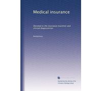 Medical insurance: Devoted to the insurance examiner and clinical diagnostician: Volume 41
