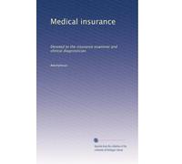 Medical insurance: Devoted to the insurance examiner and clinical diagnostician: Volume 45