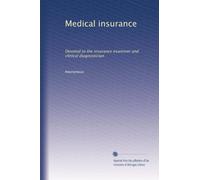 Medical insurance: Devoted to the insurance examiner and clinical diagnostician: Volume 48