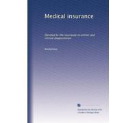 Medical insurance: Devoted to the insurance examiner and clinical diagnostician: Volume 7