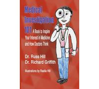 Medical Investigation 101: A Book to Inspire Your Interest in Medicine and How Doctors Think: 1
