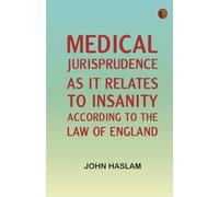 Medical Jurisprudence as it Relates to Insanity, According to the Law of England