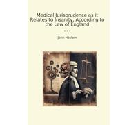 Medical Jurisprudence as it Relates to Insanity, According to the Law of England (Classic Books)