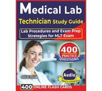 Medical Lab Technician Study Guide: 400 Practice Questions with Step-by-Step Explanations, Lab Procedures and Exam Prep Strategies for MLT Exam