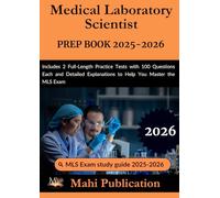 Medical Laboratory Scientist PREP BOOK 2025-2026.: Includes 2 Full-Length Practice Tests with 100 Questions Each and Detailed Explanations to Help You Master the MLS Exam