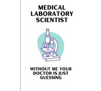Medical Laboratory Scientist without me your doctor is just guessing: paperback, lined notebook/journal, gift idea for lab week, funny med tech gift
